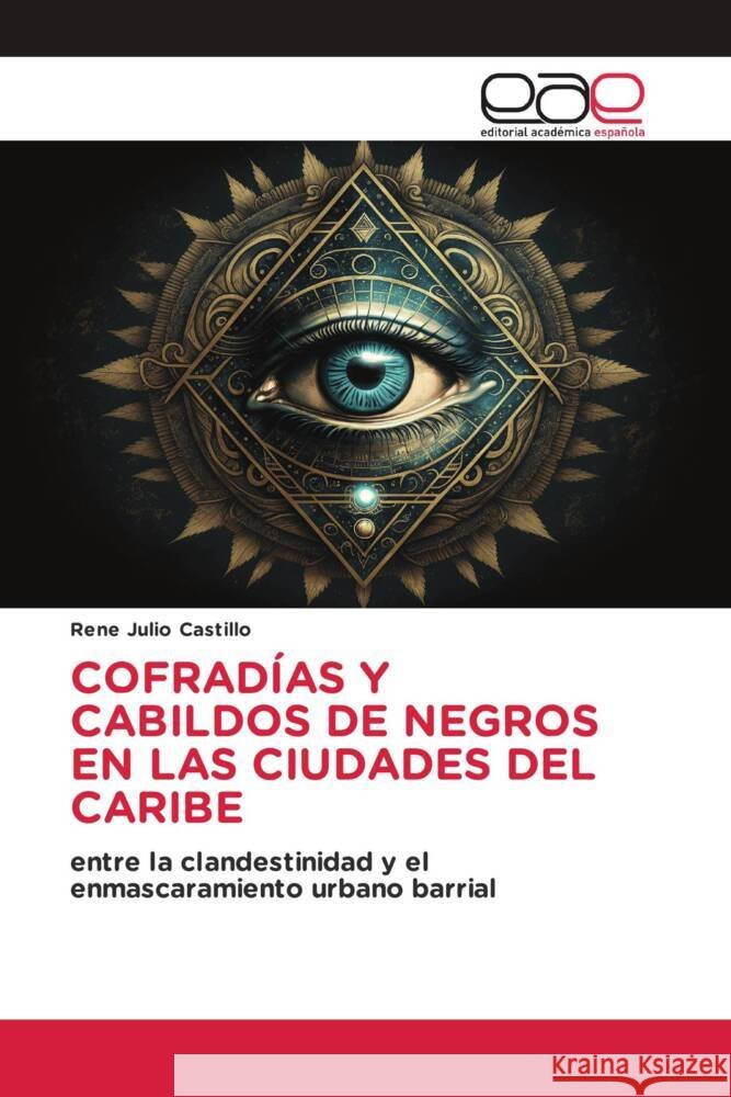 COFRADÍAS Y CABILDOS DE NEGROS EN LAS CIUDADES DEL CARIBE Julio Castillo, Rene 9783659704215 Editorial Académica Española - książka