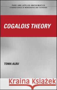 Cogalois Theory Toma Albu Albu Albu Marcel Dekker 9780824709495 CRC - książka