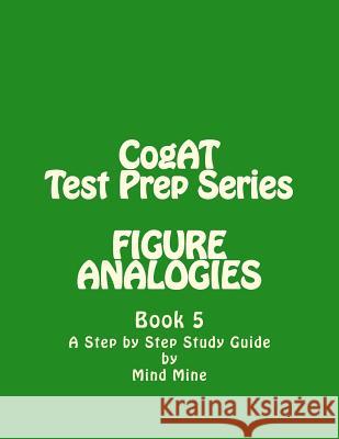 CogAT Test Prep Series: FIGURE ANALOGIES: Non-Verbal Battery Mine, Mind 9781727419283 Createspace Independent Publishing Platform - książka