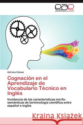 Cognación en el Aprendizaje de Vocabulario Técnico en Inglés Gómez Adriana 9783845495392 Editorial Acad Mica Espa Ola - książka