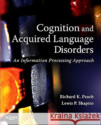 Cognition and Acquired Language Disorders: An Information Processing Approach Peach, Richard K. 9780323072014  - książka