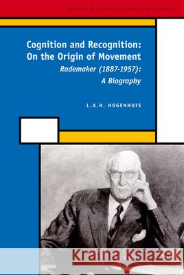 Cognition and Recognition: On the Origin of Movement: Rademaker (1887-1957): A Biography Leon A. H. Hogenhuis 9789004168367 Brill Academic Publishers - książka