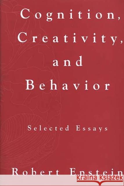 Cognition, Creativity, and Behavior: Selected Essays Epstein, Robert 9780275944520 Praeger Publishers - książka
