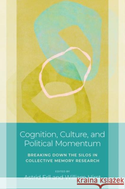 Cognition, Culture, and Political Momentum: Breaking down the Silos in Collective Memory Research  9780197788349 Oxford University Press Inc - książka