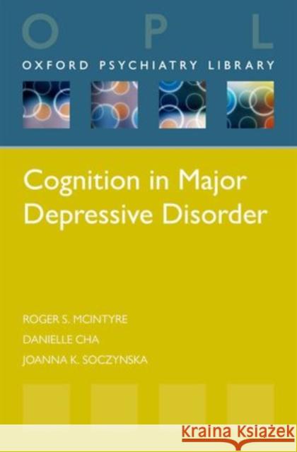 Cognition in Major Depressive Disorder Roger S. McIntyre Danielle Cha Joanna K. Soczynska 9780199688807 Oxford University Press, USA - książka