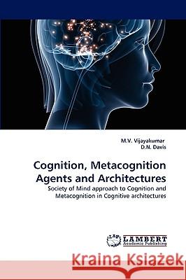 Cognition, Metacognition Agents and Architectures M V Vijayakumar, D N Davis 9783838370514 LAP Lambert Academic Publishing - książka