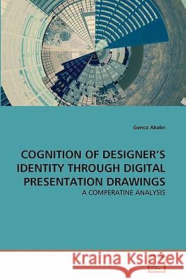 Cognition of Designer's Identity Through Digital Presentation Drawings Genco Akalın 9783639302950 VDM Verlag - książka