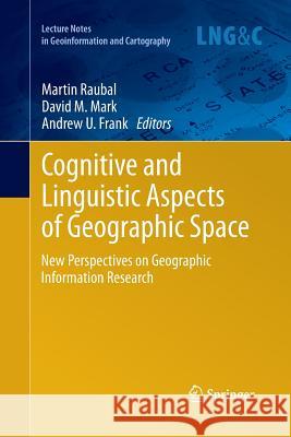 Cognitive and Linguistic Aspects of Geographic Space: New Perspectives on Geographic Information Research Raubal, Martin 9783642443756 Springer - książka