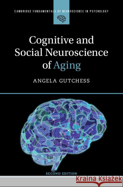 Cognitive and Social Neuroscience of Aging Angela (Brandeis University, Massachusetts) Gutchess 9781009354257 Cambridge University Press - książka