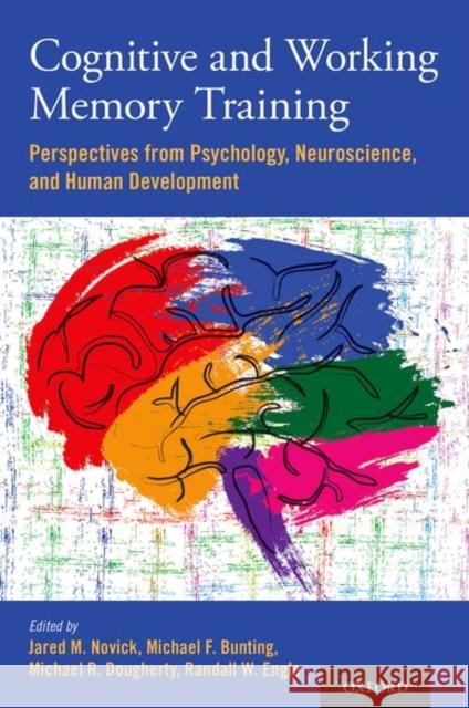 Cognitive and Working Memory Training: Perspectives from Psychology, Neuroscience, and Human Development Jared M. Novick Michael F. Bunting Michael R. Dougherty 9780199974467 Oxford University Press, USA - książka