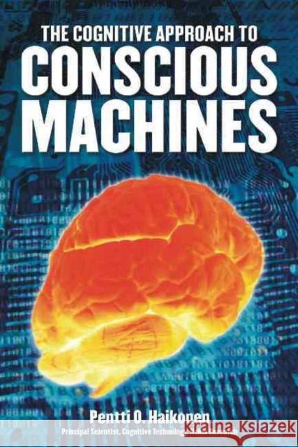Cognitive Approach to Conscious Machines Pentti O. Haikonen 9780907845423 Imprint Academic - książka