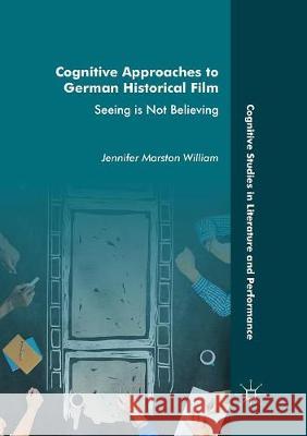 Cognitive Approaches to German Historical Film: Seeing Is Not Believing William, Jennifer Marston 9783319818658 Palgrave MacMillan - książka