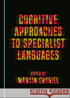 Cognitive Approaches to Specialist Languages Marcin Grygiel 9781443855150 Cambridge Scholars Publishing - książka