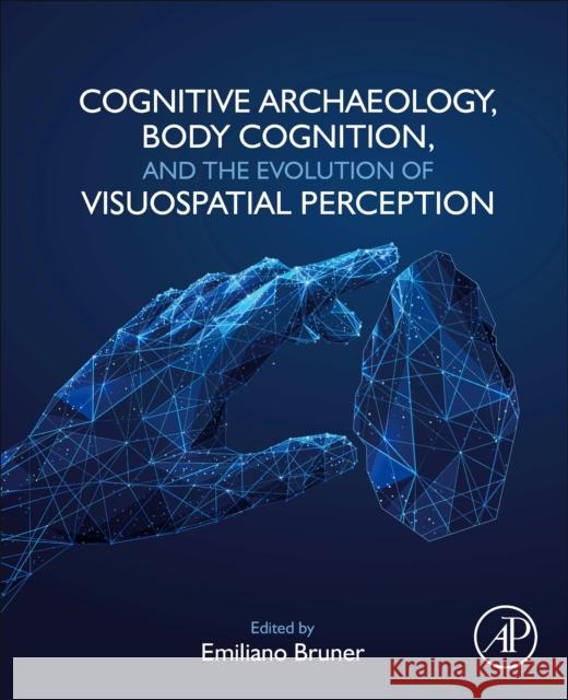 Cognitive Archaeology, Body Cognition, and the Evolution of Visuospatial Perception  9780323991933 Elsevier Science & Technology - książka