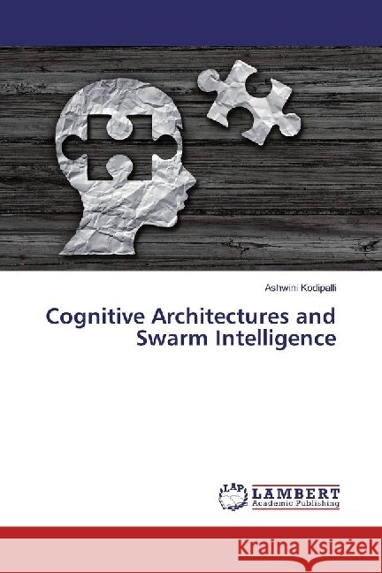 Cognitive Architectures and Swarm Intelligence Kodipalli, Ashwini 9786134975995 LAP Lambert Academic Publishing - książka