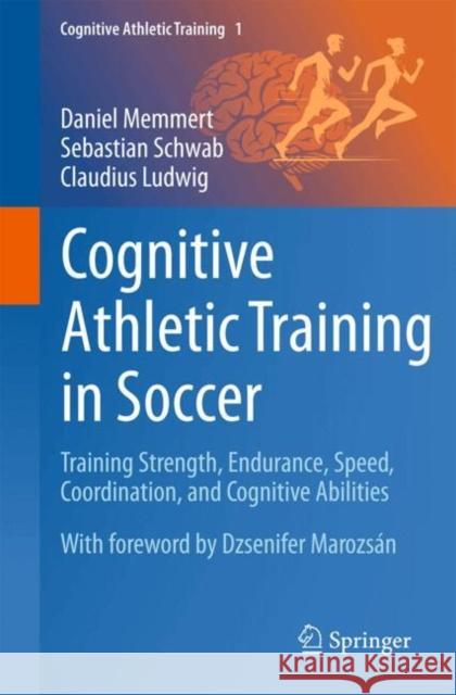 Cognitive Athletic Training in Soccer: Training Strength, Endurance, Speed, Coordination, and Cognitive Abilities Claudius Ludwig 9783032020628 Springer - książka
