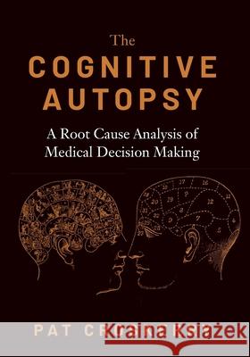 Cognitive Autopsy: A Root Cause Analysis of Medical Decision Making Croskerry, Pat 9780190088743 Oxford University Press, USA - książka