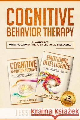 Cognitive Behavior Therapy: 2 Manuscripts: Cognitive Behavior Therapy And Emotional Intelligence Jessica Greiner 9783903331228 Personal Development Publishing - książka