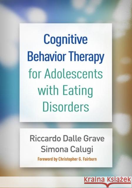 Cognitive Behavior Therapy for Adolescents with Eating Disorders Riccardo Dall Simona Calugi Christopher G. Fairburn 9781462542734 Guilford Publications - książka