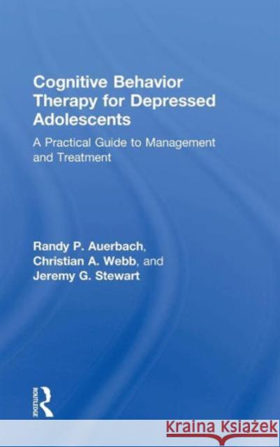 Cognitive Behavior Therapy for Depressed Adolescents: A Practical Guide to Management and Treatment Randy P. Auerbach 9781138816138 Taylor & Francis Group - książka