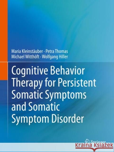 Cognitive Behavior Therapy for Persistent Somatic Symptoms and Somatic Symptom Disorder Wolfgang Hiller 9783662697252 Springer - książka