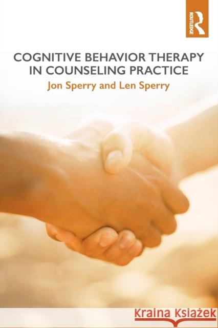 Cognitive Behavior Therapy in Counseling Practice Jon Sperry (Lynn University, Boca Raton, Florida, USA), Len Sperry (Florida Atlantic University, USA) 9781138648678 Taylor & Francis Ltd - książka