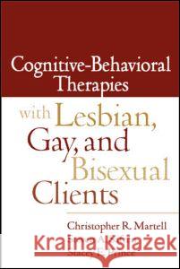 Cognitive-Behavioral Therapies with Lesbian, Gay, and Bisexual Clients Christopher R. Martell Steven A. Safren Stacey E. Prince 9781572309548 Guilford Publications - książka