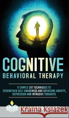 Cognitive Behavioral Therapy - 11 Simple CBT Techniques to Strengthen Self-Awareness and Overcome Anxiety, Depression and Intrusive Thoughts The Mentor Bucket 9781955906012 Mentor Bucket - książka