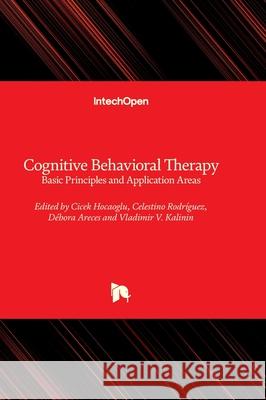 Cognitive Behavioral Therapy - Basic Principles and Application Areas Cicek Hocaoglu Celestino Rodr?gue Debora Areces 9781839698965 Intechopen - książka