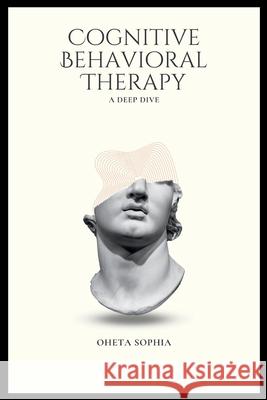 Cognitive Behavioral Therapy: A Deep Dive Oheta Sophia 9789802933020 OS Pub - książka