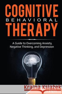 Cognitive Behavioral Therapy: A Guide to Overcoming Anxiety, Negative Thinking, and Depression Lin Pen 9781087857893 Pg Publishing LLC - książka