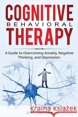 Cognitive Behavioral Therapy: A Guide to Overcoming Anxiety, Negative Thinking, and Depression Jeff Tierney 9781087865812 Pg Publishing LLC - książka