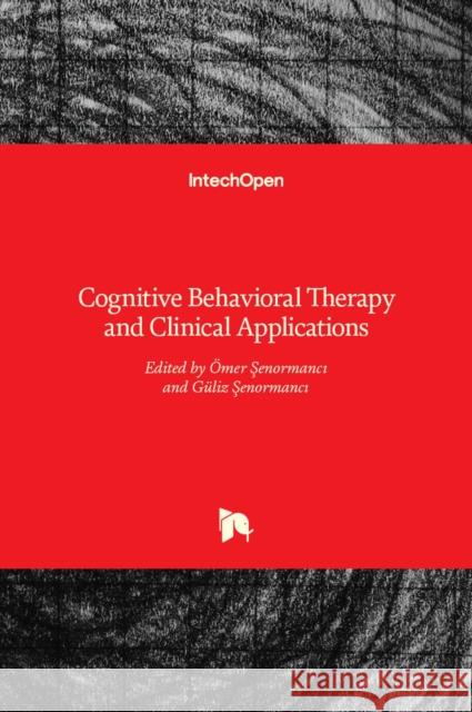 Cognitive Behavioral Therapy and Clinical Applications Ömer Şenormancı, Güliz Şenormancı 9789535139270 Intechopen - książka