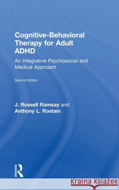 Cognitive Behavioral Therapy for Adult ADHD: An Integrative Psychosocial and Medical Approach Russell J. Ramsay Anthony L. Rostain  9780415815901 Taylor and Francis - książka