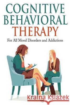 Cognitive Behavioral Therapy: For All Mood Disorders and Addictions Jim Berry 9781512003741 Createspace - książka