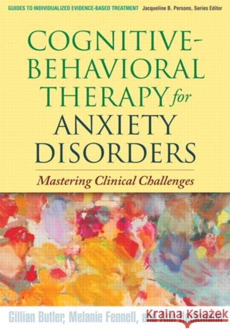 Cognitive-Behavioral Therapy for Anxiety Disorders: Mastering Clinical Challenges Butler, Gillian 9781606238691 Guilford Publications - książka