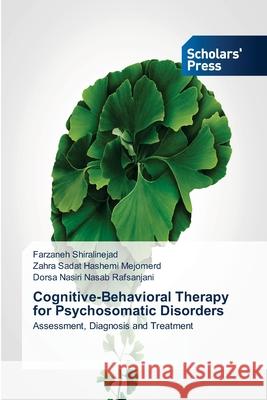 Cognitive-Behavioral Therapy for Psychosomatic Disorders Shiralinejad, Farzaneh, Mejomerd, Zahra Sadat Hashemi, Rafsanjani, Dorsa Nasiri Nasab 9786200696373 Scholars' Press - książka