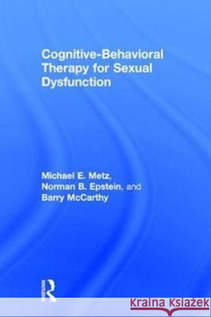 Cognitive-Behavioral Therapy for Sexual Dysfunction Michael E. Metz Norman Epstein 9780415874076 Routledge - książka