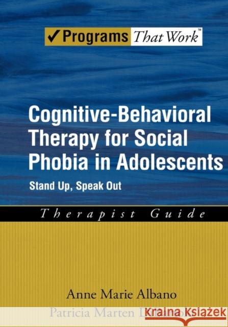 Cognitive-Behavioral Therapy for Social Phobia in Adolescents: Stand Up, Speak Out Therapist Guide Albano, Anne Marie 9780195307764 Oxford University Press, USA - książka