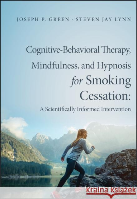 Cognitive-Behavioral Therapy, Mindfulness, and Hypnosis for Smoking Cessation: A Scientifically Informed Intervention Green, Joseph P. 9781119139645 Wiley-Blackwell - książka