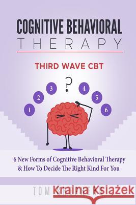 Cognitive Behavioral Therapy: Third Wave Cbt: 6 New Forms of Cognitive Behavioral Therapy & How to Decide the Right Kind for You Tom Shepherd 9781726700290 Independently Published - książka