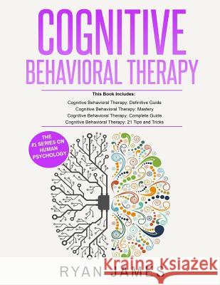Cognitive Behavioral Therapy: Ultimate 4 Book Bundle to Retrain Your Brain and Overcome Depression, Anxiety, and Phobias Ryan James 9781729604366 Createspace Independent Publishing Platform - książka