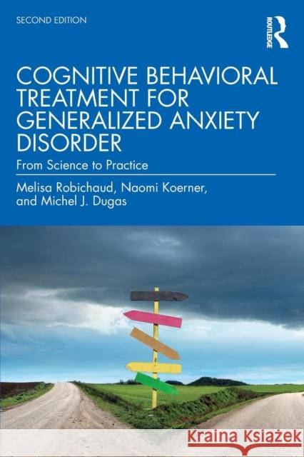 Cognitive Behavioral Treatment for Generalized Anxiety Disorder: From Science to Practice Melisa Robichaud Michel J. Dugas Naomi Koerner 9781138888074 Routledge - książka