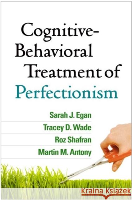 Cognitive-Behavioral Treatment of Perfectionism Sarah J. Egan Tracey D. Wade Roz Shafran 9781462527649 Guilford Publications - książka