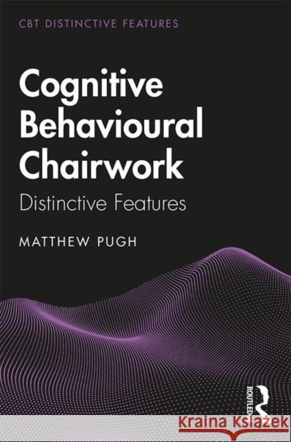 Cognitive Behavioural Chairwork: Distinctive Features Matthew Pugh 9780367109257 Routledge - książka