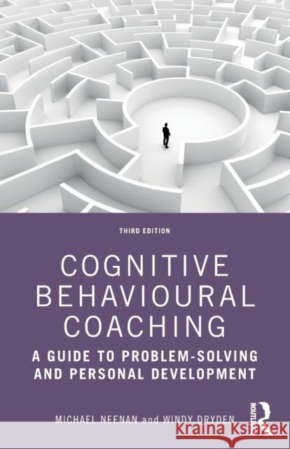 Cognitive Behavioural Coaching: A Guide to Problem Solving and Personal Development Michael Neenan Windy Dryden 9780367461621 Routledge - książka