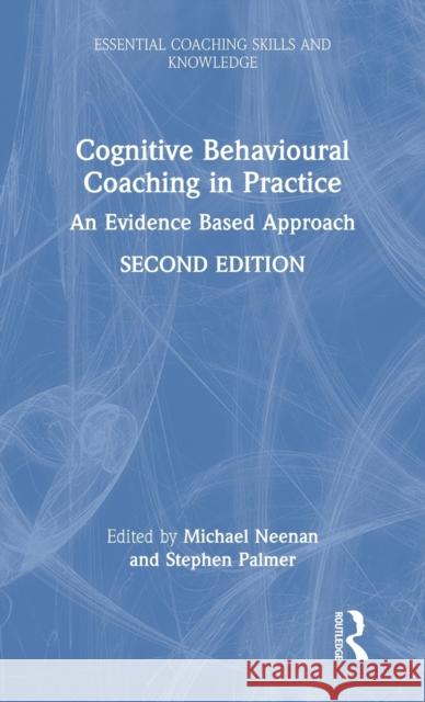 Cognitive Behavioural Coaching in Practice: An Evidence Based Approach Michael Neenan Stephen Palmer 9780367461386 Routledge - książka