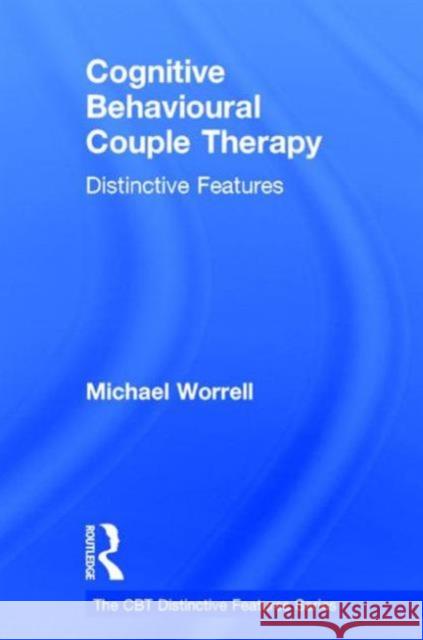 Cognitive Behavioural Couple Therapy: Distinctive Features Michael Worrell 9780415729277 Routledge - książka