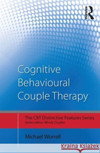 Cognitive Behavioural Couple Therapy: Distinctive Features Michael Worrell 9780415729284 Taylor & Francis Ltd - książka