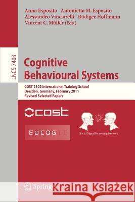 Cognitive Behavioural Systems: COST 2102 International Training School, Dresden, Germany, February 21-26, 2011, Revised Selected Papers Anna Esposito, Antonietta M. Esposito, Alessandro Vinciarelli, Rüdiger Hoffmann, Vincent Müller 9783642345838 Springer-Verlag Berlin and Heidelberg GmbH &  - książka